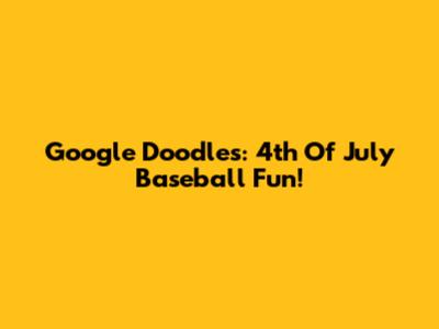 Google Doodles: 4th Of July Baseball Fun!