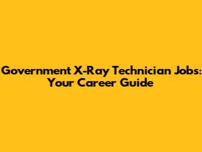 Government X-Ray Technician Jobs: Your Career Guide