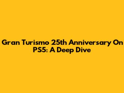 Gran Turismo 25th Anniversary On PS5: A Deep Dive