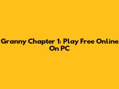 Granny Chapter 1: Play Free Online On PC