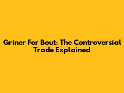 Griner For Bout: The Controversial Trade Explained