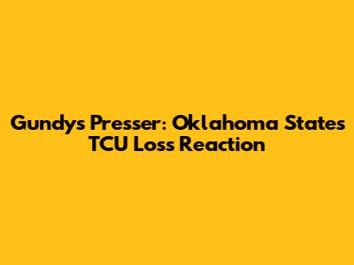 Gundy's Presser: Oklahoma State's TCU Loss Reaction
