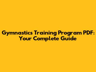 Gymnastics Training Program PDF: Your Complete Guide