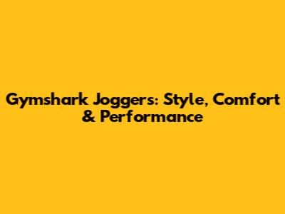 Gymshark Joggers: Style, Comfort & Performance