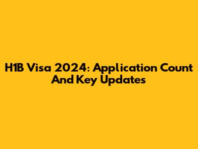 H1B Visa 2024: Application Count And Key Updates