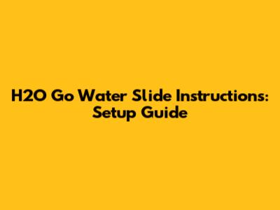 H2O Go Water Slide Instructions: Setup Guide