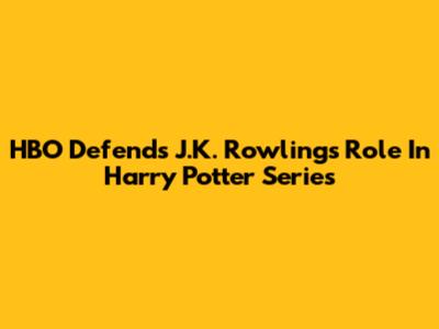 HBO Defends J.K. Rowling's Role In Harry Potter Series