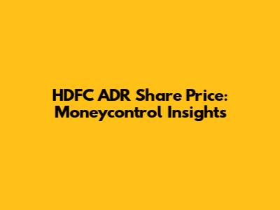 HDFC ADR Share Price: Moneycontrol Insights