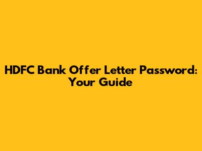 HDFC Bank Offer Letter Password: Your Guide