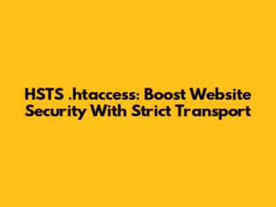 HSTS .htaccess: Boost Website Security With Strict Transport