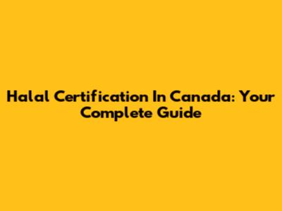Halal Certification In Canada: Your Complete Guide