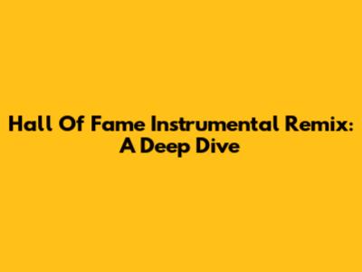 Hall Of Fame Instrumental Remix: A Deep Dive