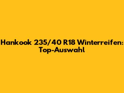 Hankook 235/40 R18 Winterreifen: Top-Auswahl