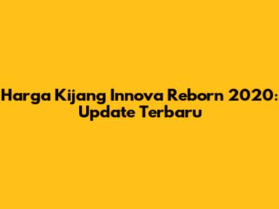 Harga Kijang Innova Reborn 2020: Update Terbaru