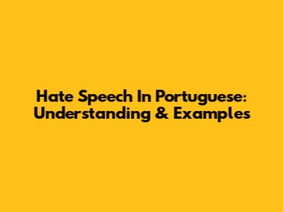 Hate Speech In Portuguese: Understanding & Examples