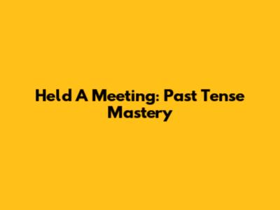Held A Meeting: Past Tense Mastery