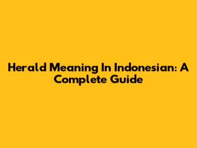 Herald Meaning In Indonesian: A Complete Guide