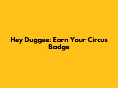 Hey Duggee: Earn Your Circus Badge