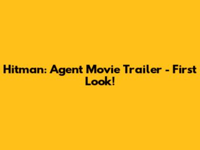 Hitman: Agent Movie Trailer - First Look!