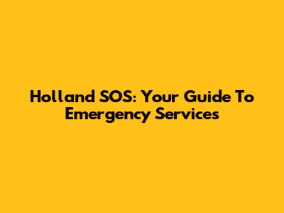 Holland SOS: Your Guide To Emergency Services