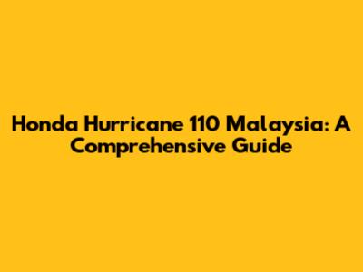 Honda Hurricane 110 Malaysia: A Comprehensive Guide