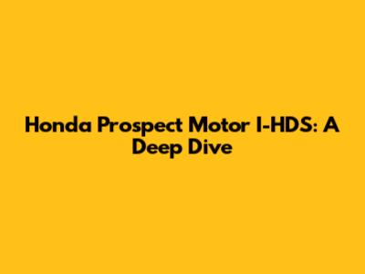 Honda Prospect Motor I-HDS: A Deep Dive