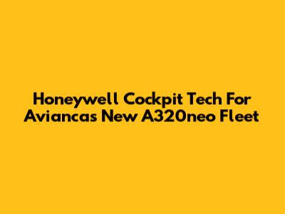 Honeywell Cockpit Tech For Avianca's New A320neo Fleet