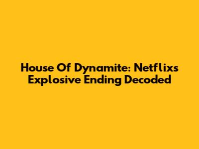 House Of Dynamite: Netflix's Explosive Ending Decoded
