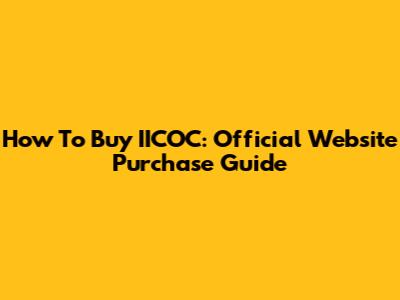 How To Buy IICOC: Official Website Purchase Guide