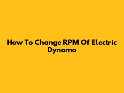 How To Change RPM Of Electric Dynamo