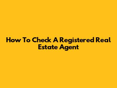 How To Check A Registered Real Estate Agent