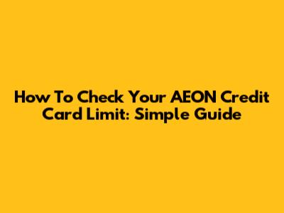 How To Check Your AEON Credit Card Limit: Simple Guide