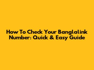 How To Check Your Banglalink Number: Quick & Easy Guide