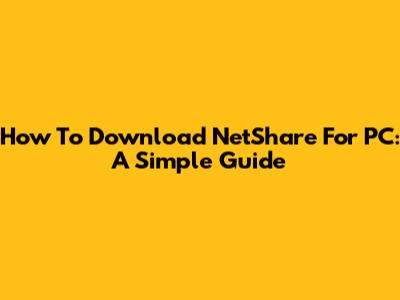 How To Download NetShare For PC: A Simple Guide