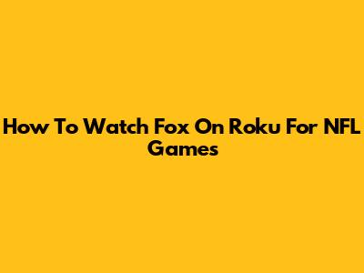 How To Watch Fox On Roku For NFL Games