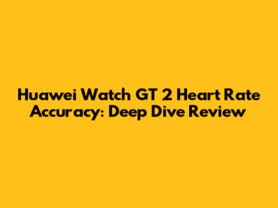 Huawei Watch GT 2 Heart Rate Accuracy: Deep Dive Review