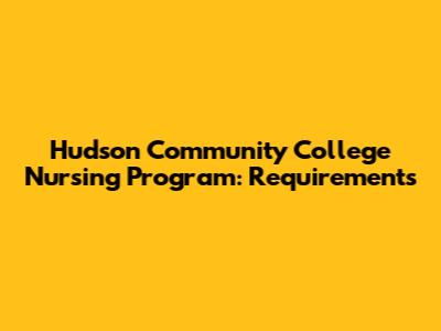Hudson Community College Nursing Program: Requirements