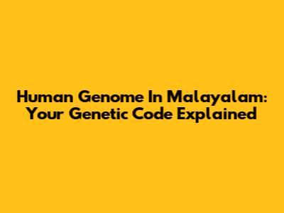 Human Genome In Malayalam: Your Genetic Code Explained