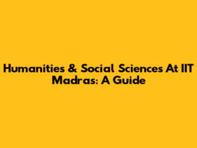 Humanities & Social Sciences At IIT Madras: A Guide