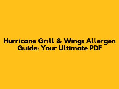 Hurricane Grill & Wings Allergen Guide: Your Ultimate PDF