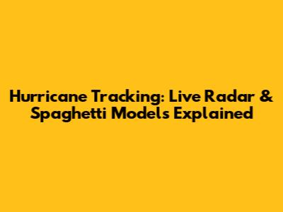 Hurricane Tracking: Live Radar & Spaghetti Models Explained