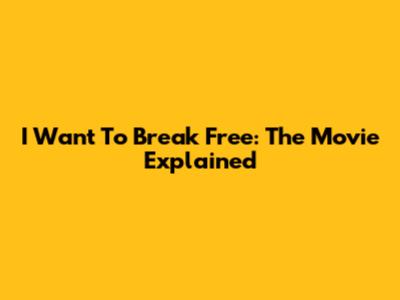 I Want To Break Free: The Movie Explained