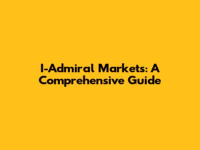 I-Admiral Markets: A Comprehensive Guide