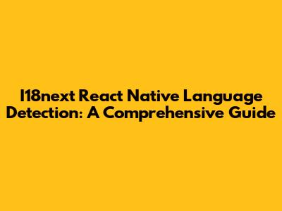 I18next React Native Language Detection: A Comprehensive Guide