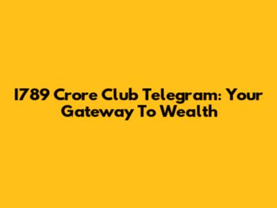 I789 Crore Club Telegram: Your Gateway To Wealth