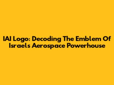 IAI Logo: Decoding The Emblem Of Israel's Aerospace Powerhouse
