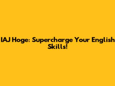 IAJ Hoge: Supercharge Your English Skills!