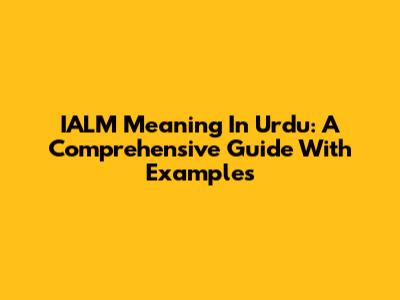 IALM Meaning In Urdu: A Comprehensive Guide With Examples