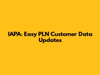 IAPA: Easy PLN Customer Data Updates