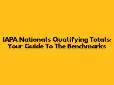IAPA Nationals Qualifying Totals: Your Guide To The Benchmarks